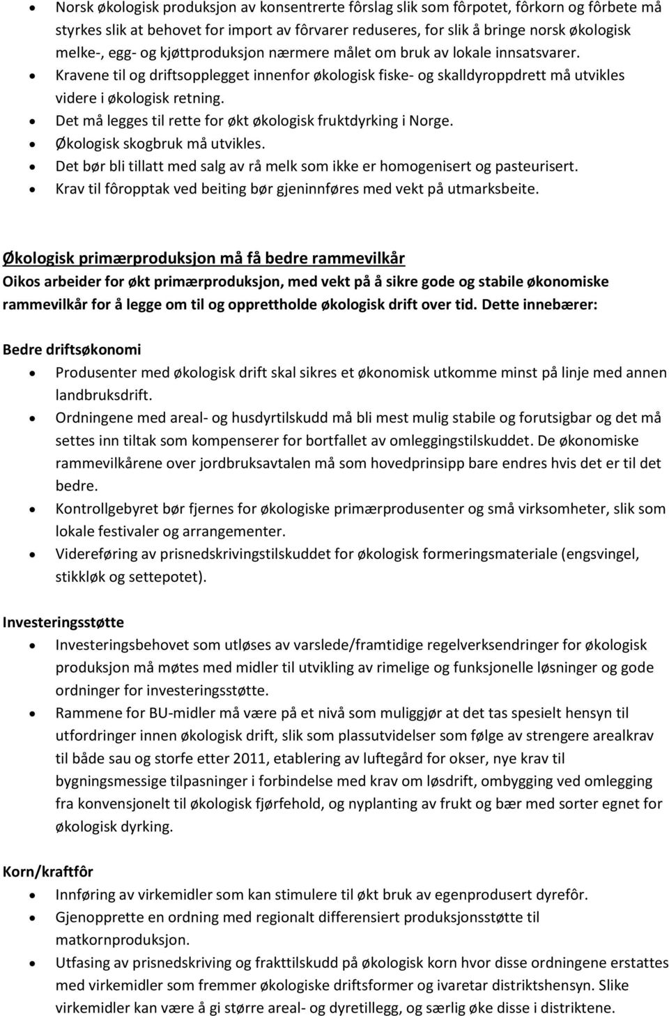 Det må legges til rette for økt økologisk fruktdyrking i Norge. Økologisk skogbruk må utvikles. Det bør bli tillatt med salg av rå melk som ikke er homogenisert og pasteurisert.