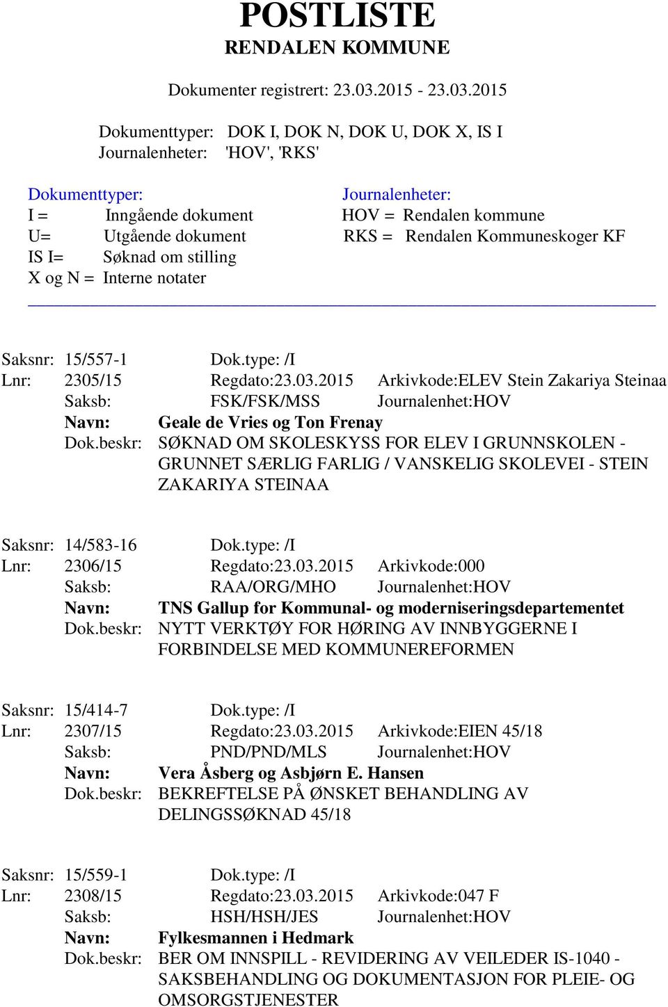 beskr: SØKNAD OM SKOLESKYSS FOR ELEV I GRUNNSKOLEN - GRUNNET SÆRLIG FARLIG / VANSKELIG SKOLEVEI - STEIN ZAKARIYA STEINAA Saksnr: 14/583-16 Dok.type: /I Lnr: 2306/15 Regdato:23.03.