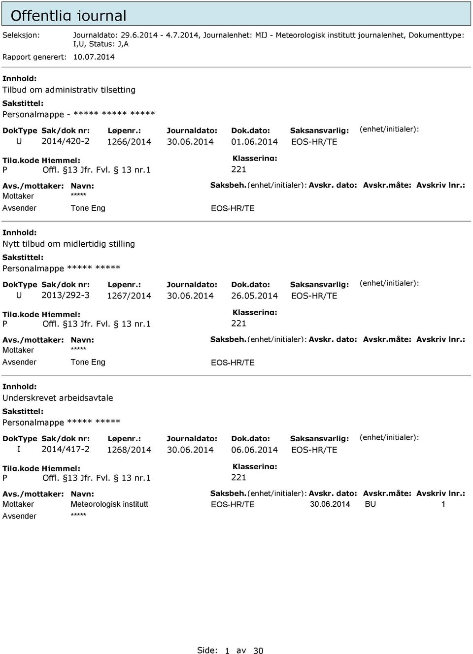 måte: Avskriv lnr.: Nytt tilbud om midlertidig stilling ersonalmappe ***** ***** 2013/292-3 1267/2014 26.05.2014 Avs./mottaker: Navn: Saksbeh. Avskr. dato: Avskr.