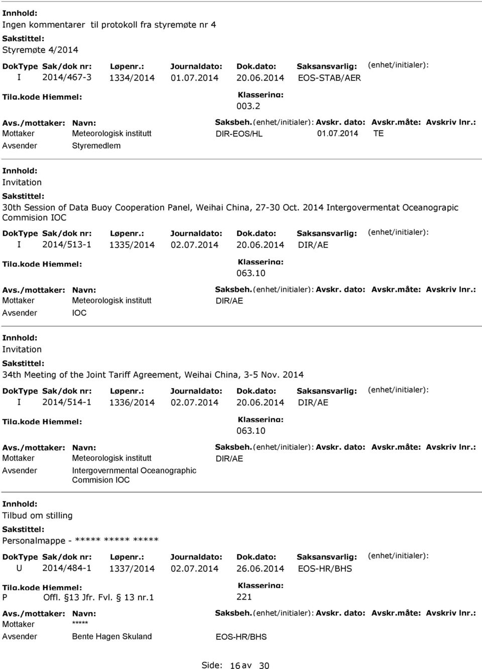 10 Avs./mottaker: Navn: Saksbeh. Avskr. dato: Avskr.måte: Avskriv lnr.: DR/AE OC nvitation 34th Meeting of the Joint Tariff Agreement, Weihai China, 3-5 Nov. 2014 2014/514-1 1336/2014 20.06.