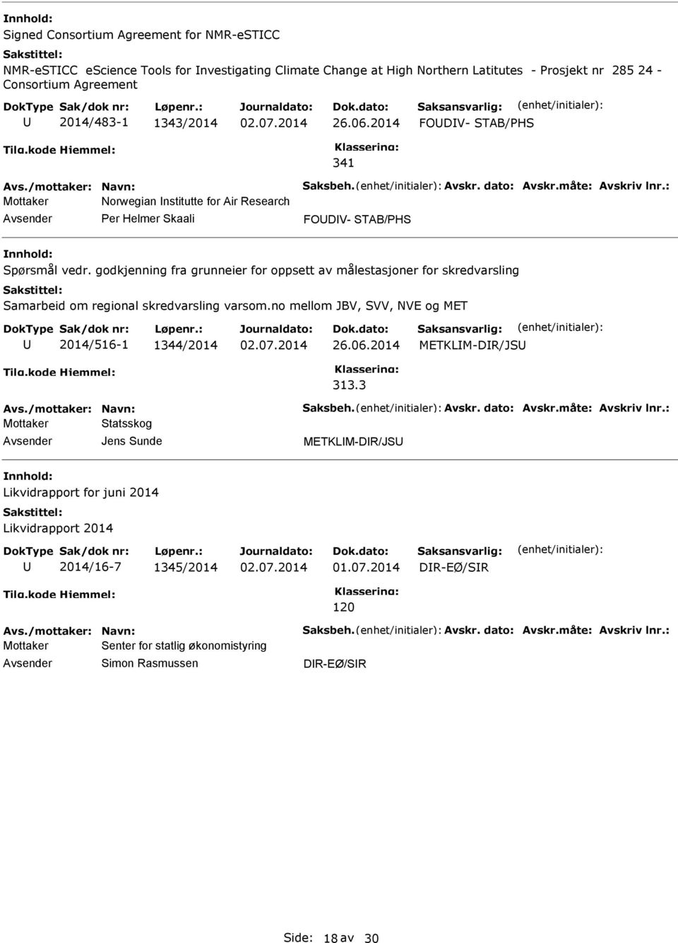 godkjenning fra grunneier for oppsett av målestasjoner for skredvarsling Samarbeid om regional skredvarsling varsom.no mellom JBV, SVV, NVE og MET 2014/516-1 1344/2014 26.06.2014 METKLM-DR/JS 313.