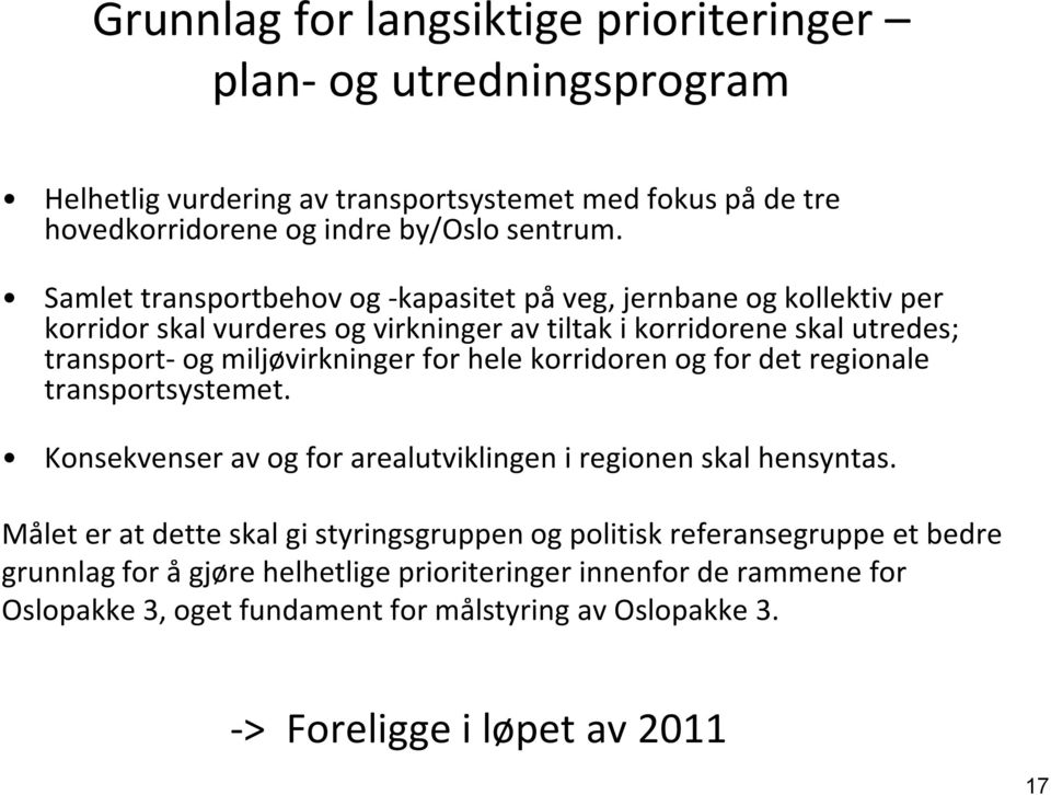 hele korridoren og for det regionale transportsystemet. Konsekvenser av og for arealutviklingen i regionen skal hensyntas.