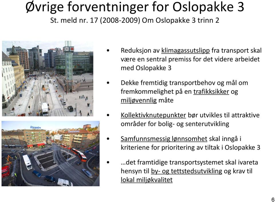 3 Dekke fremtidig transportbehov og mål om fremkommelighet på en trafikksikker og miljøvennlig måte Kollektivknutepunkter bør utvikles til