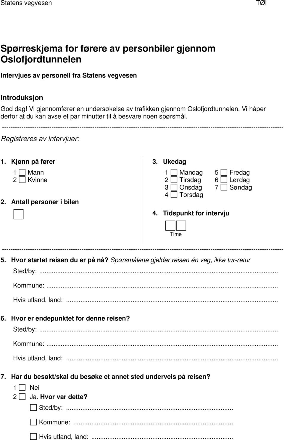 ----------------------------------------------------------------------------------------------------------------------------------- Registreres av intervjuer: 1. Kjønn på fører 1 Mann 2 Kvinne 2.