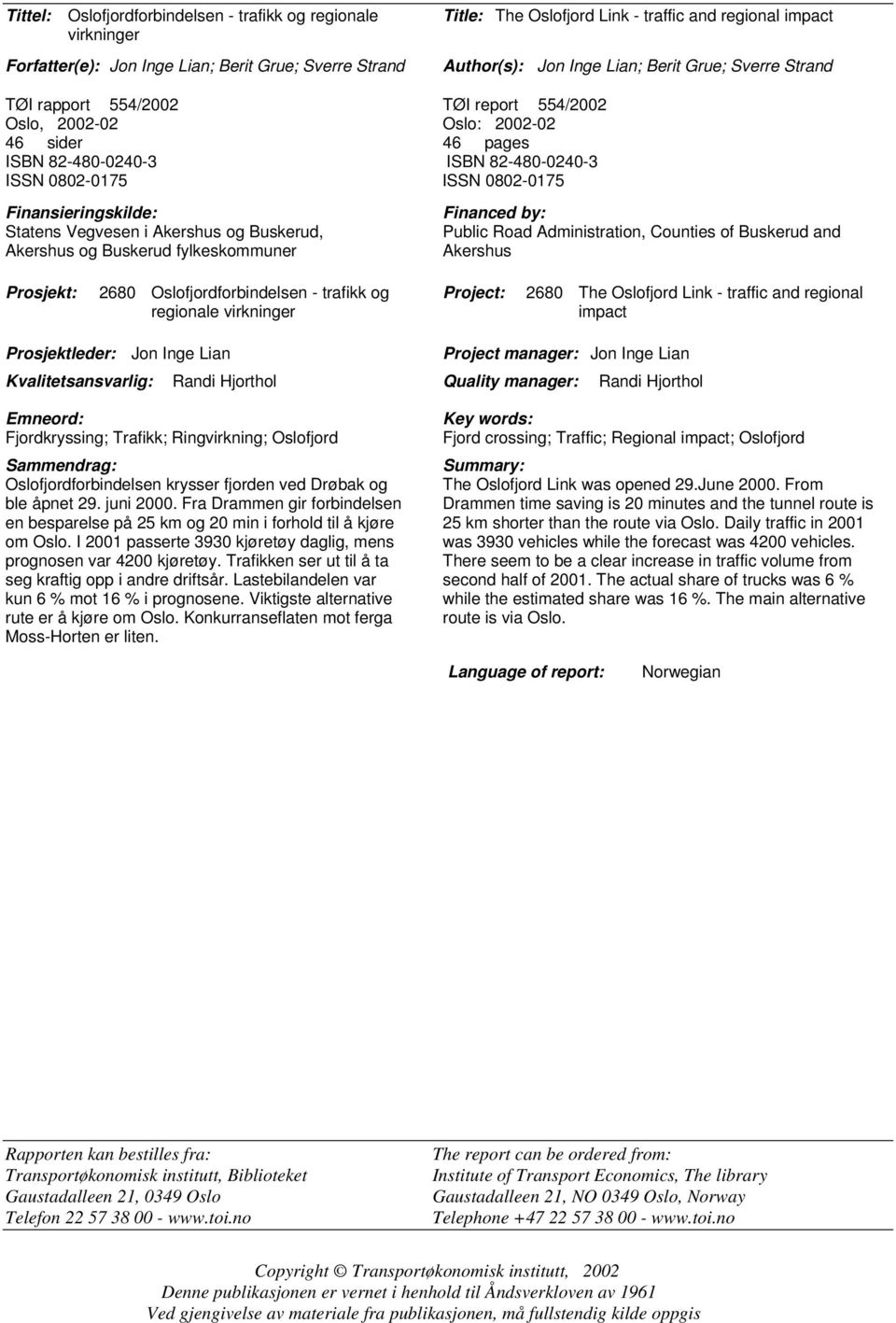 Finansieringskilde: Statens Vegvesen i Akershus og Buskerud, Akershus og Buskerud fylkeskommuner Financed by: Public Road Administration, Counties of Buskerud and Akershus Prosjekt: 2680