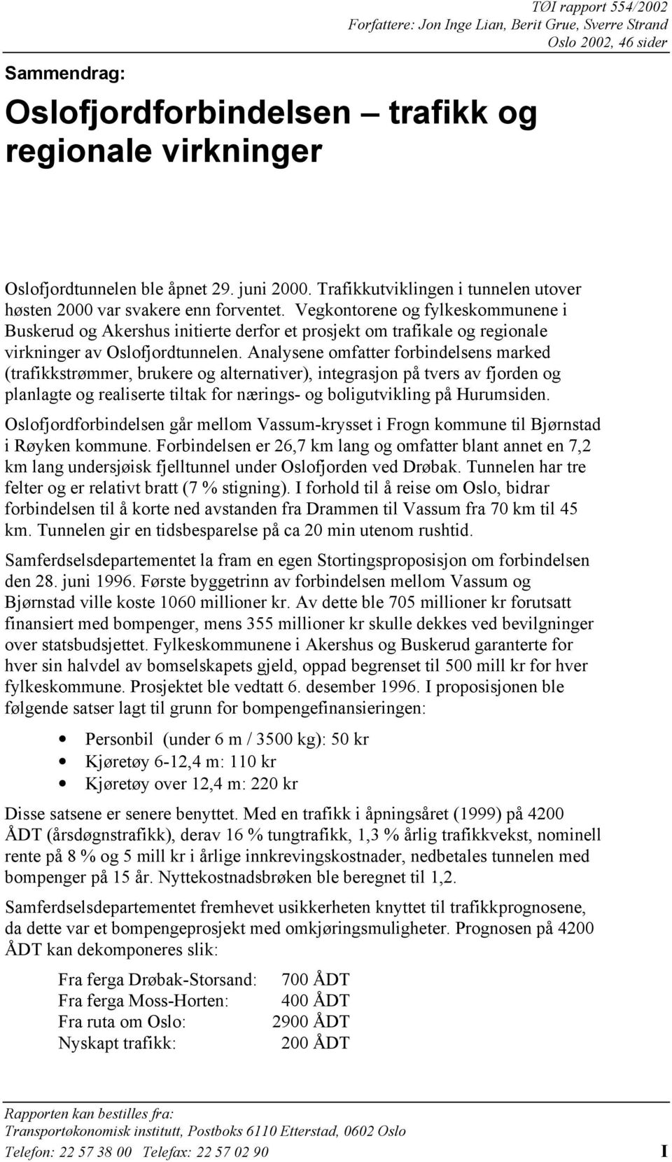 Vegkontorene og fylkeskommunene i Buskerud og Akershus initierte derfor et prosjekt om trafikale og regionale virkninger av Oslofjordtunnelen.
