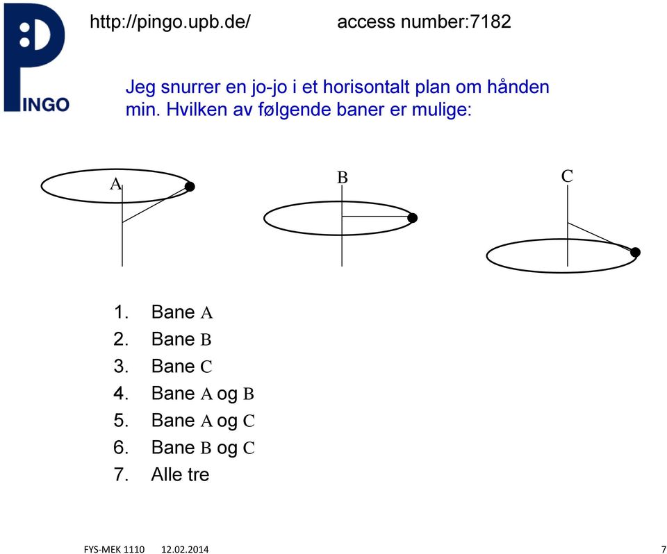 om hånen min. Hilken a ølgene baner er mulige: A B C 1.