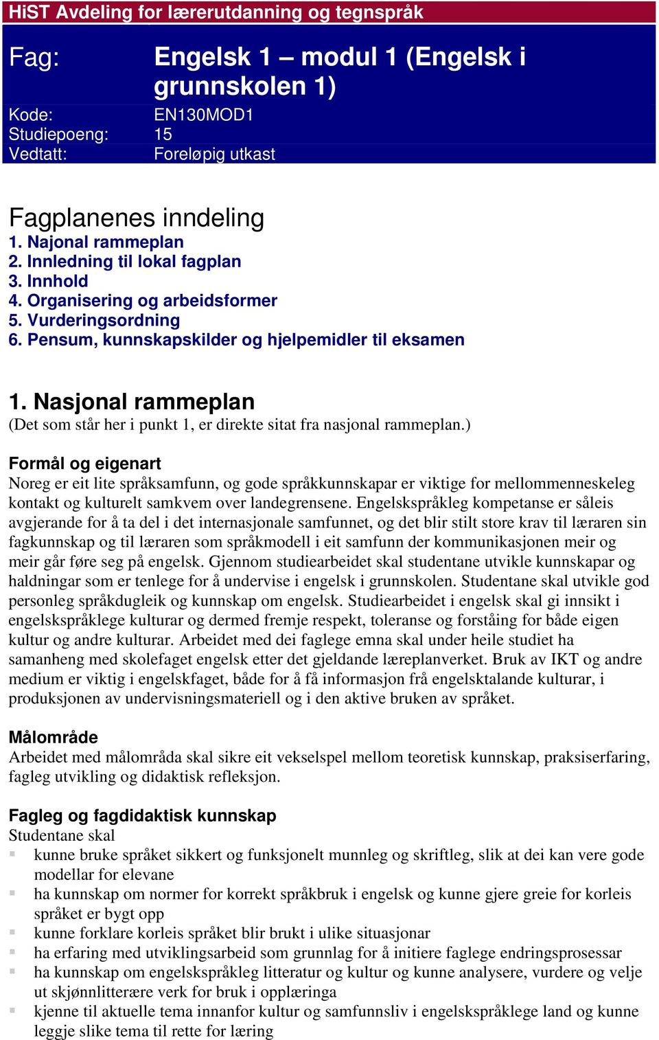 Nasjonal rammeplan (Det som står her i punkt 1, er direkte sitat fra nasjonal rammeplan.