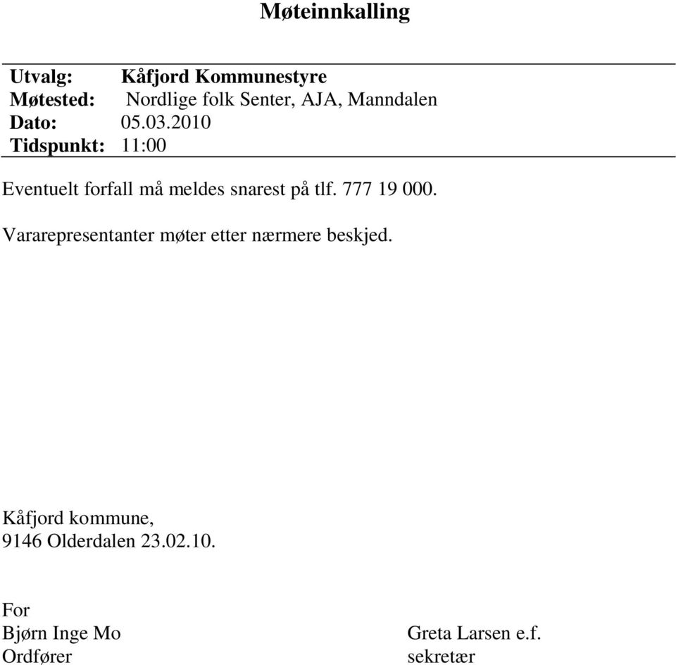 2010 Tidspunkt: 11:00 Eventuelt forfall må meldes snarest på tlf. 777 19 000.