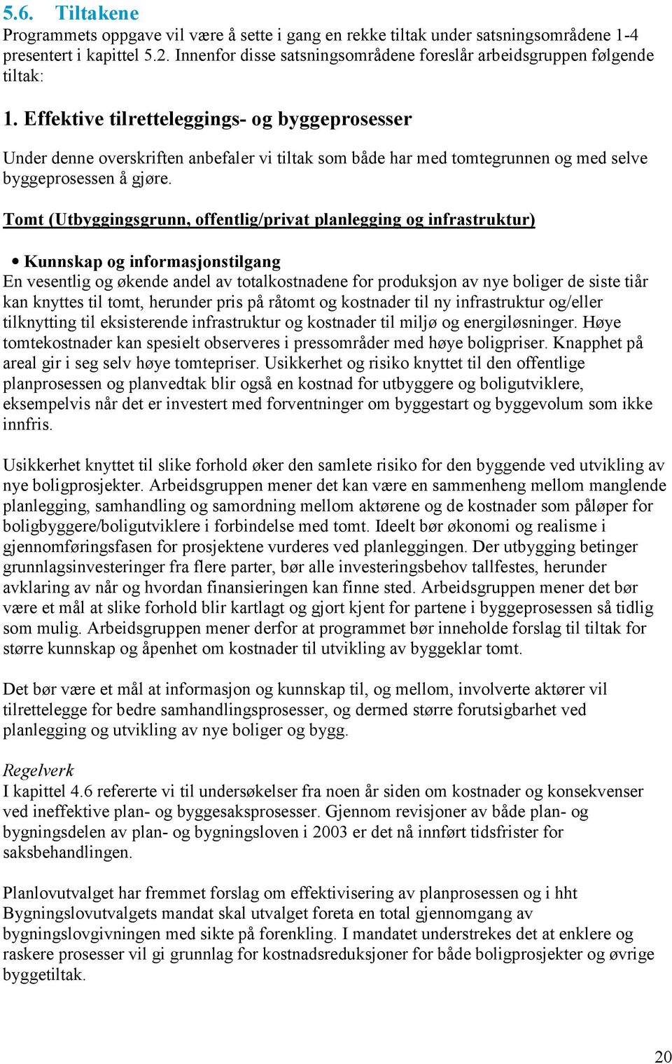 Effektive tilretteleggings- og byggeprosesser Under denne overskriften anbefaler vi tiltak som både har med tomtegrunnen og med selve byggeprosessen å gjøre.