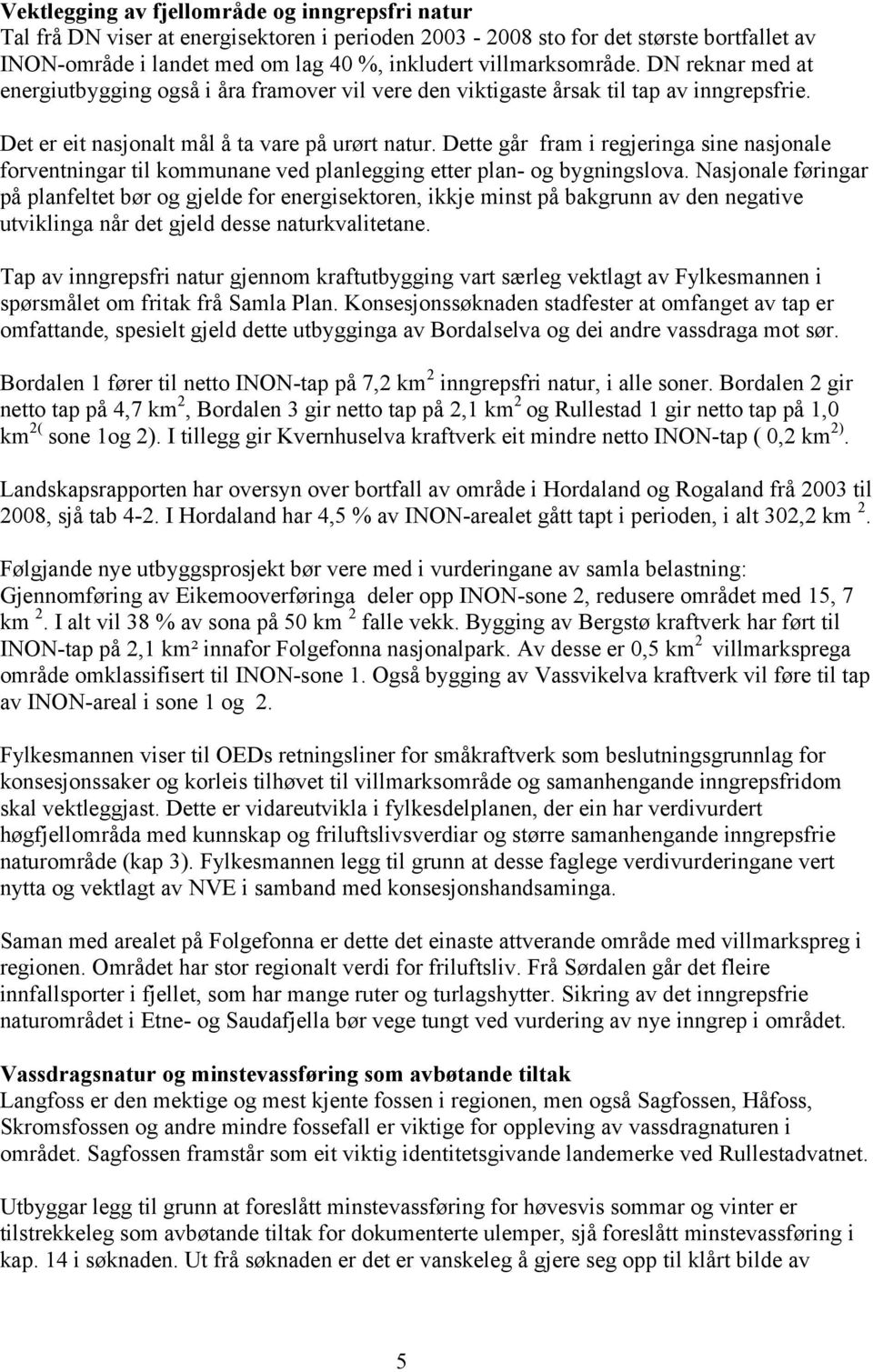 Dette går fram i regjeringa sine nasjonale forventningar til kommunane ved planlegging etter plan- og bygningslova.