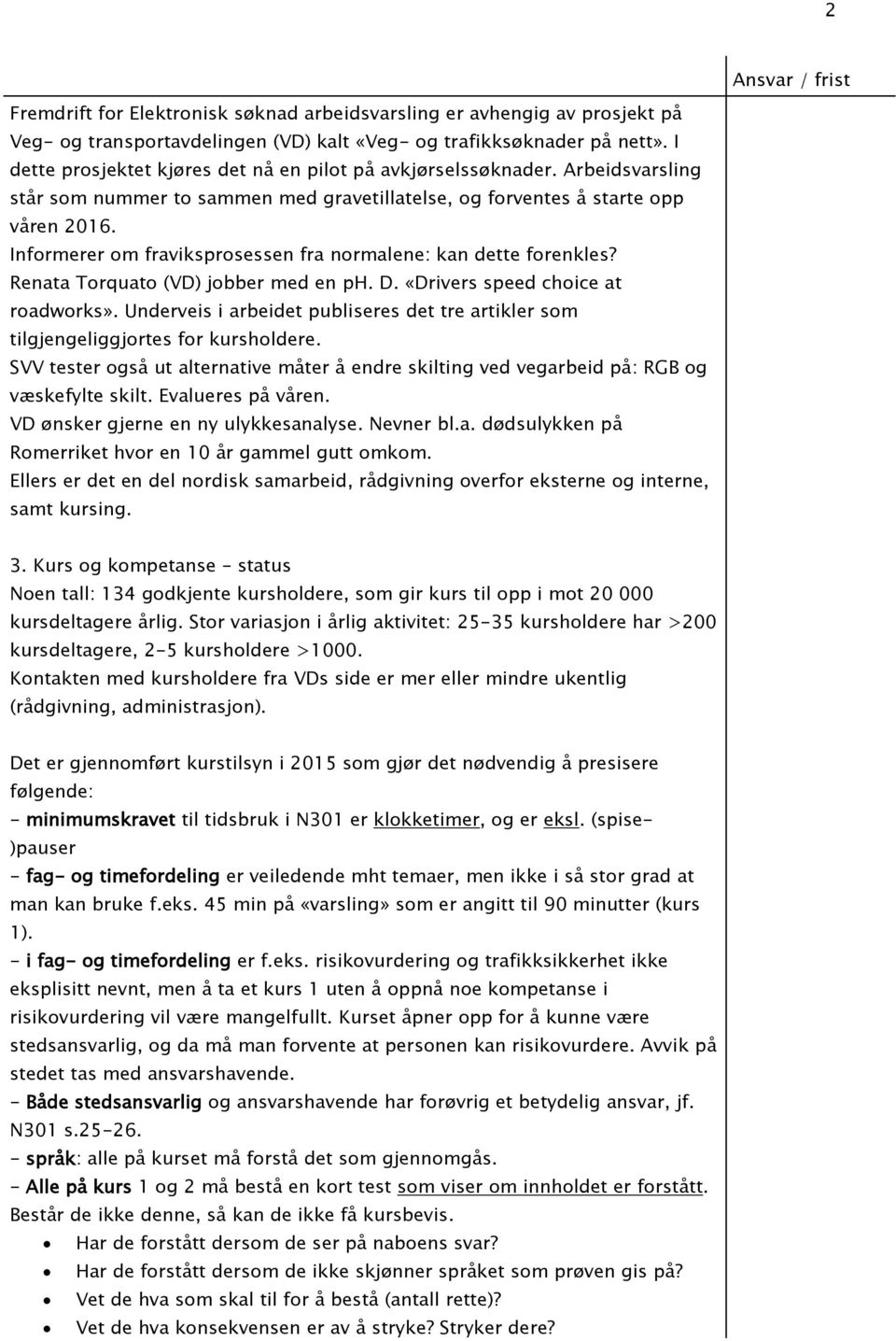 Informerer om fraviksprosessen fra normalene: kan dette forenkles? Renata Torquato (VD) jobber med en ph. D. «Drivers speed choice at roadworks».