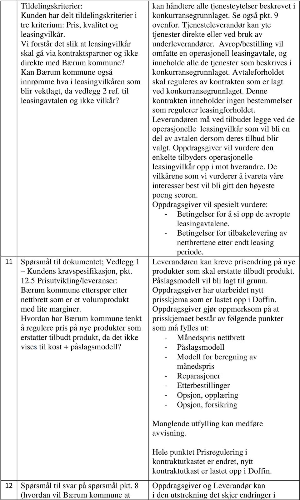 til leasingavtalen og ikke vilkår? 11 Spørsmål til dokumentet; Vedlegg 1 Kundens kravspesifikasjon, pkt. 12.