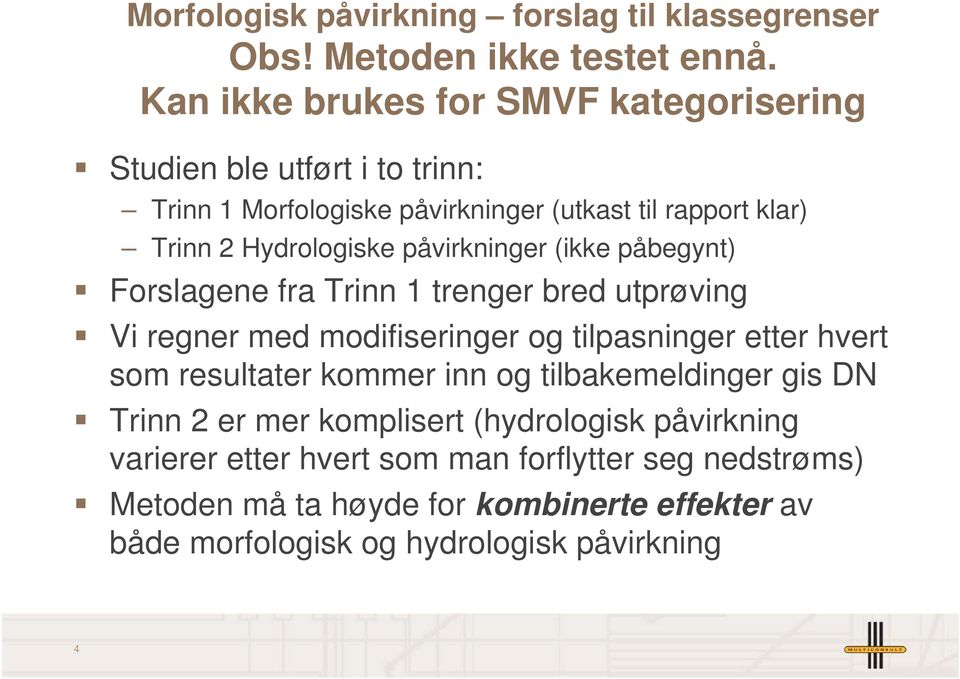 påvirkninger (ikke påbegynt) Forslagene fra Trinn 1 trenger bred utprøving Vi regner med modifiseringer og tilpasninger etter hvert som resultater kommer