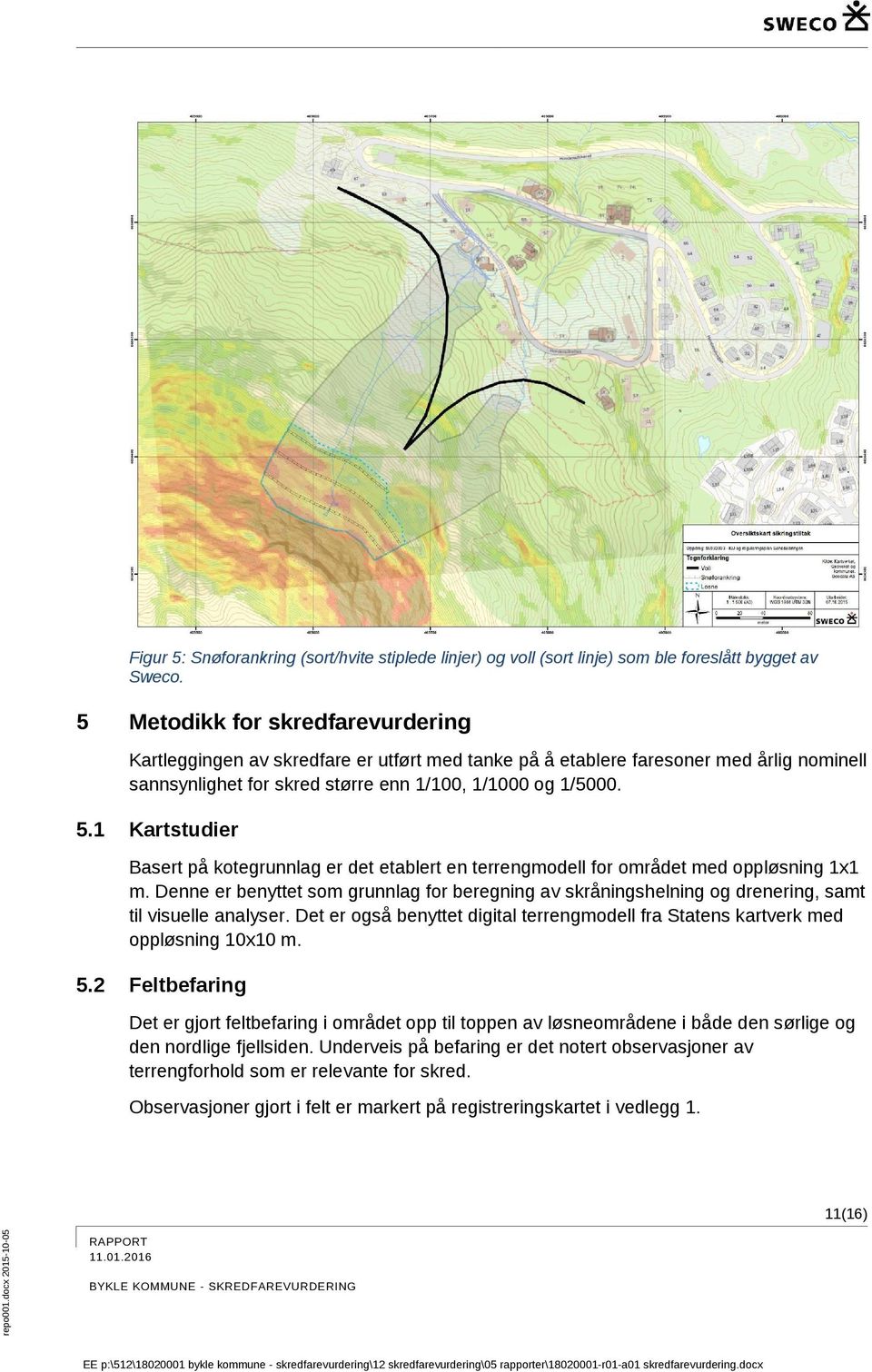 1 Kartstudier Basert på kotegrunnlag er det etablert en terrengmodell for området med oppløsning 1x1 m.