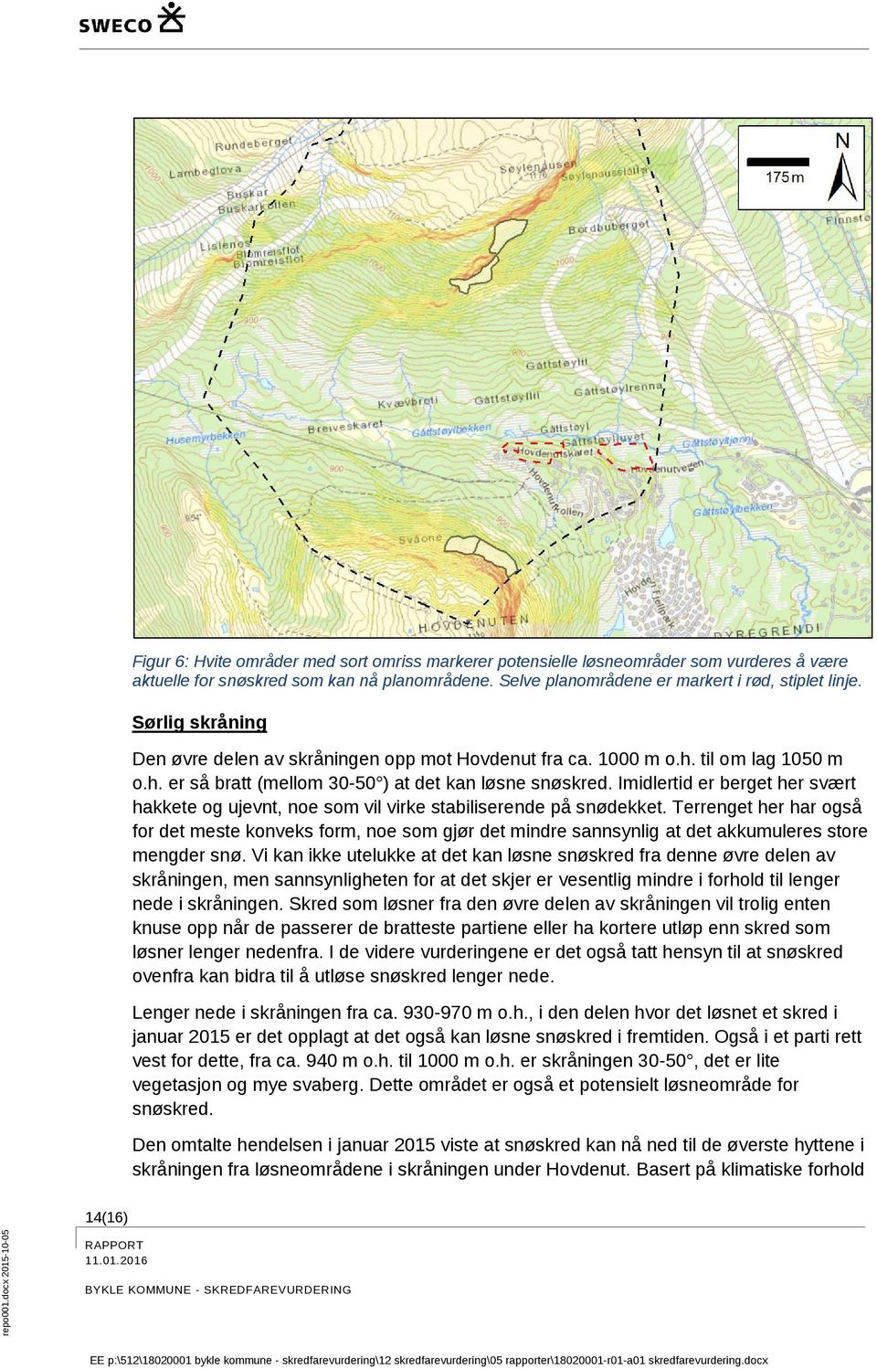 Imidlertid er berget her svært hakkete og ujevnt, noe som vil virke stabiliserende på snødekket.