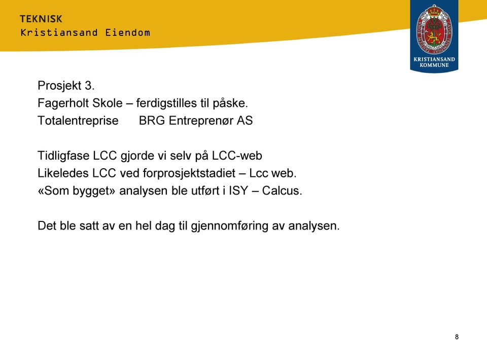 LCC-web Likeledes LCC ved forprosjektstadiet Lcc web.