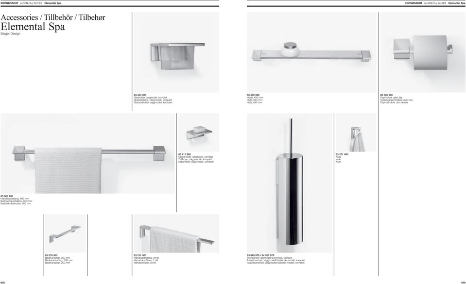 Tvålkopp, väggmodell, komplett Såpeholder veggmodell, komplett 83 251 980 Krog Krok Krok 83 060 980 Håndklædestang, 600 mm Badhanddukshållare, 600 mm Badehåndkleholder, 600 mm 83 030 980