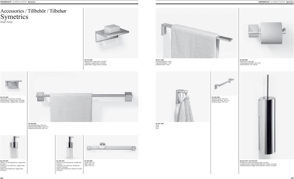 Glasbehållare, väggmodell, komplett Glassbeholder veggmodell, komplett 83 030 980 Badekarsgreb, 300 mm Badkarshandtag, 300 mm Badekarsgrep, 300 mm 83 060 980 Håndklædestang, 600 mm