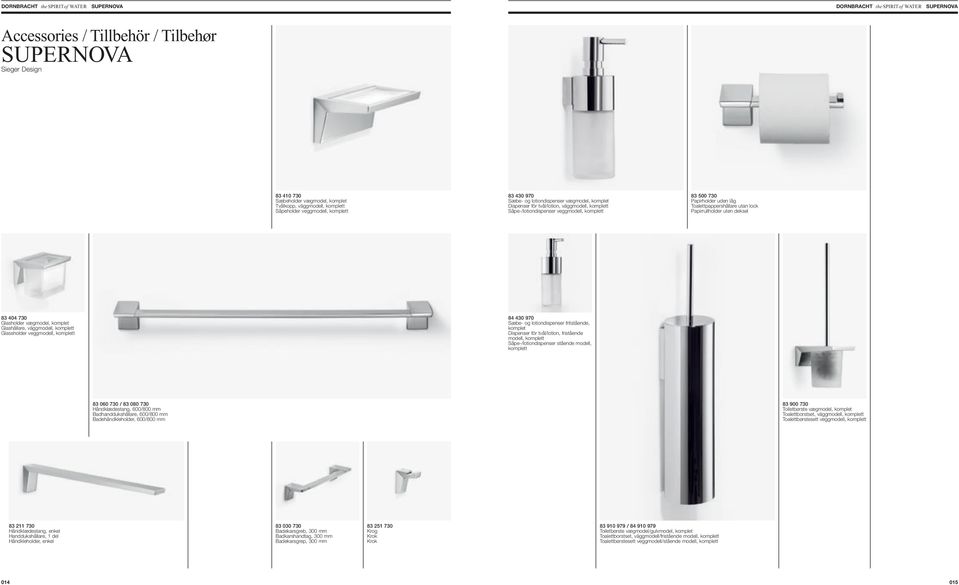 Papirrullholder uten deksel 83 404 730 Glasholder vægmodel, komplet Glashållare, väggmodell, komplett Glassholder veggmodell, komplett 84 430 970 Sæbe- og lotiondispenser fritstående, komplet