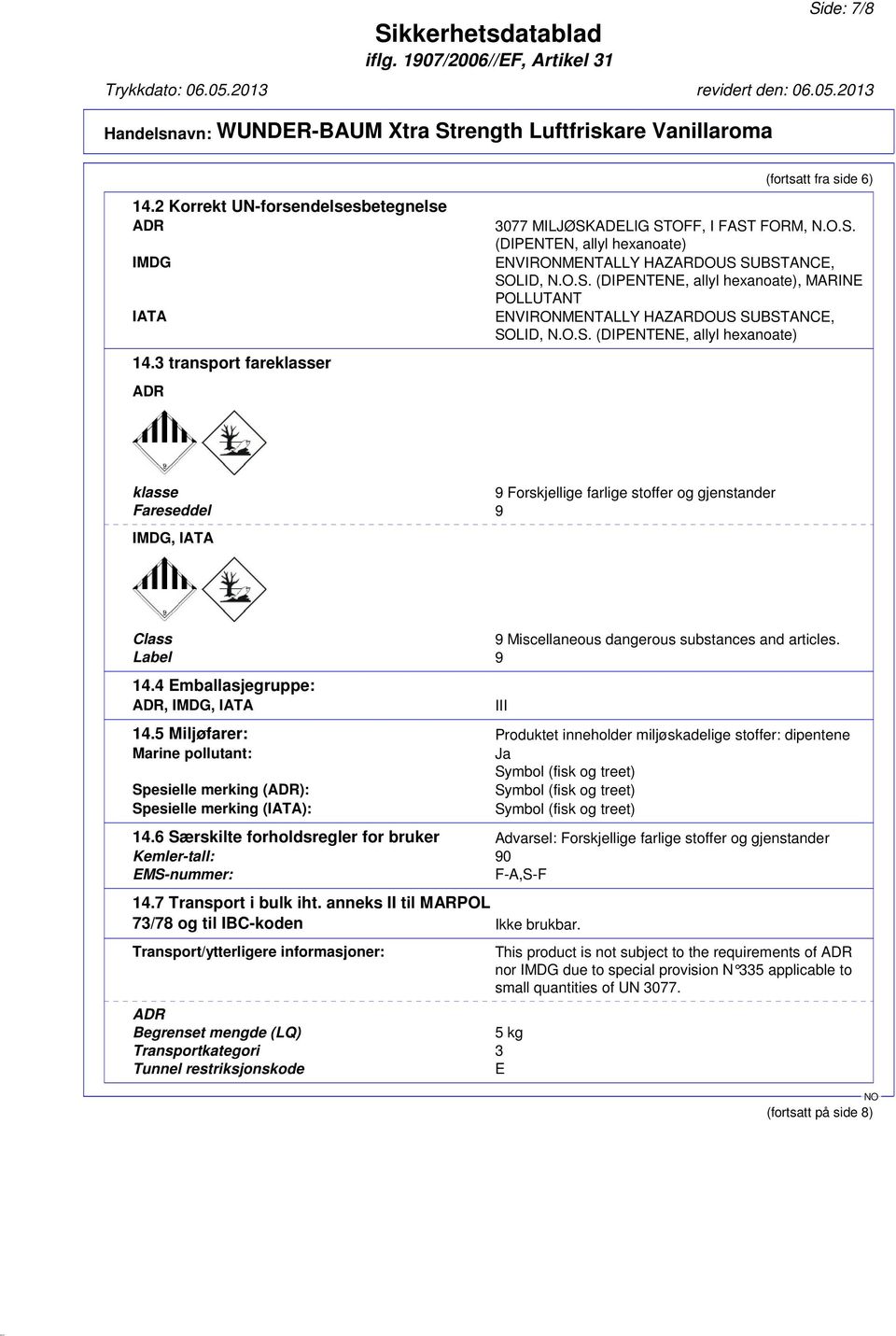 Label 9 14.4 Emballasjegruppe: ADR, IMDG, IATA 14.