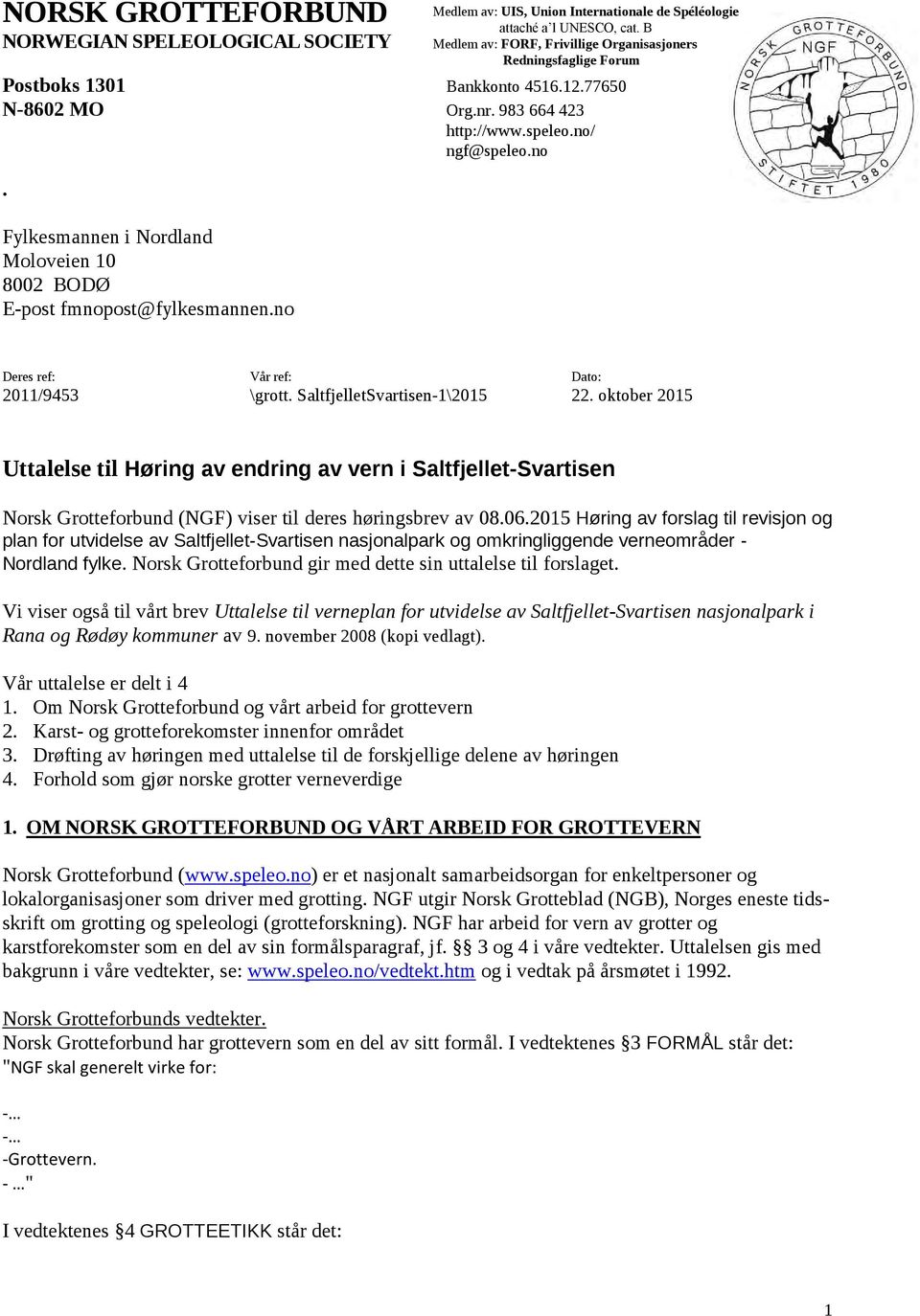 ngf@speleo.no. Fylkesmannen i Nordland Moloveien 10 8002 BODØ E-post fmnopost@fylkesmannen.no Deres ref: Vår ref: Dato: 2011/9453 \grott. SaltfjelletSvartisen-1\2015 22.