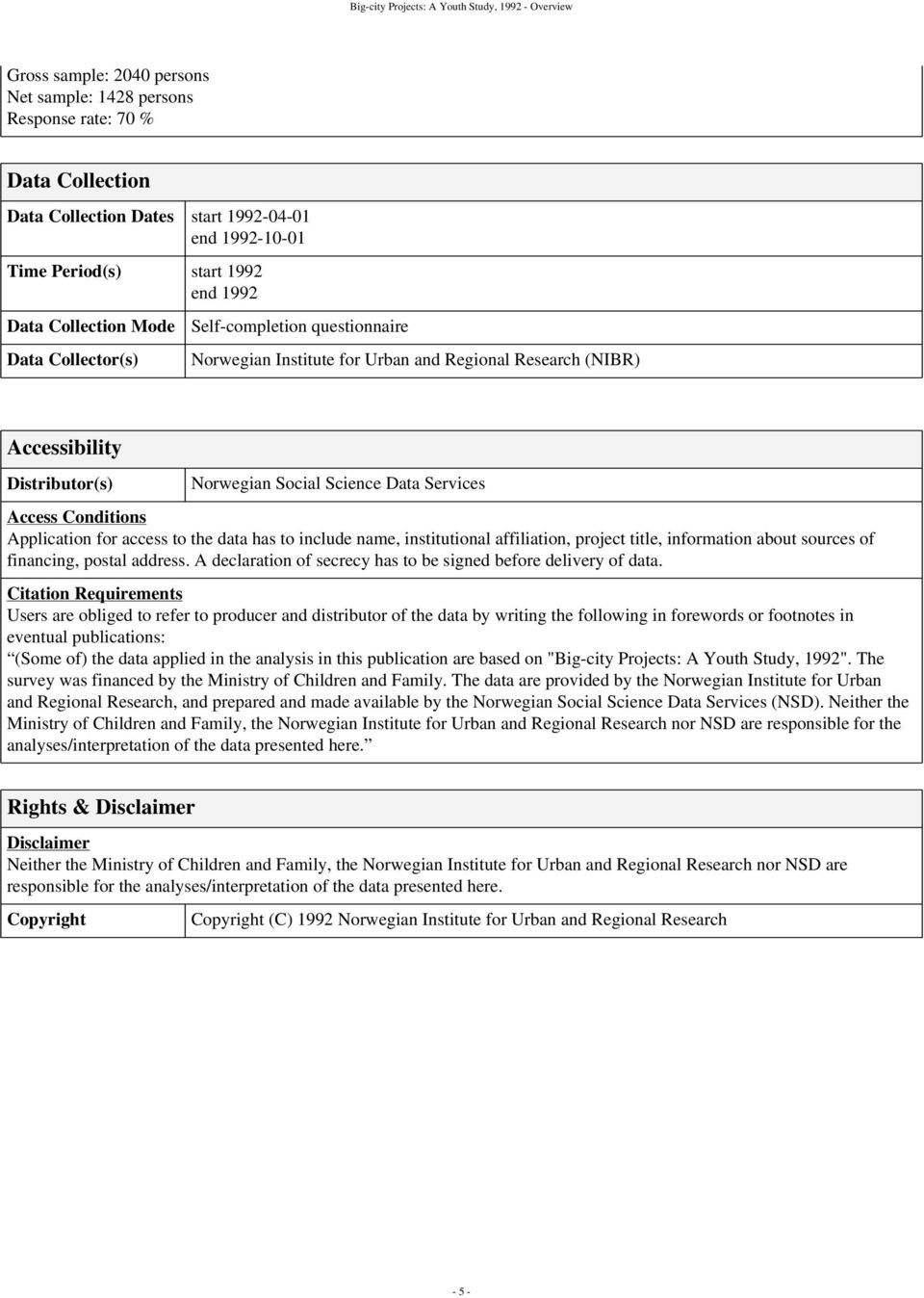 Social Science Data Services Access Conditions Application for access to the data has to include name, institutional affiliation, project title, information about sources of financing, postal address.