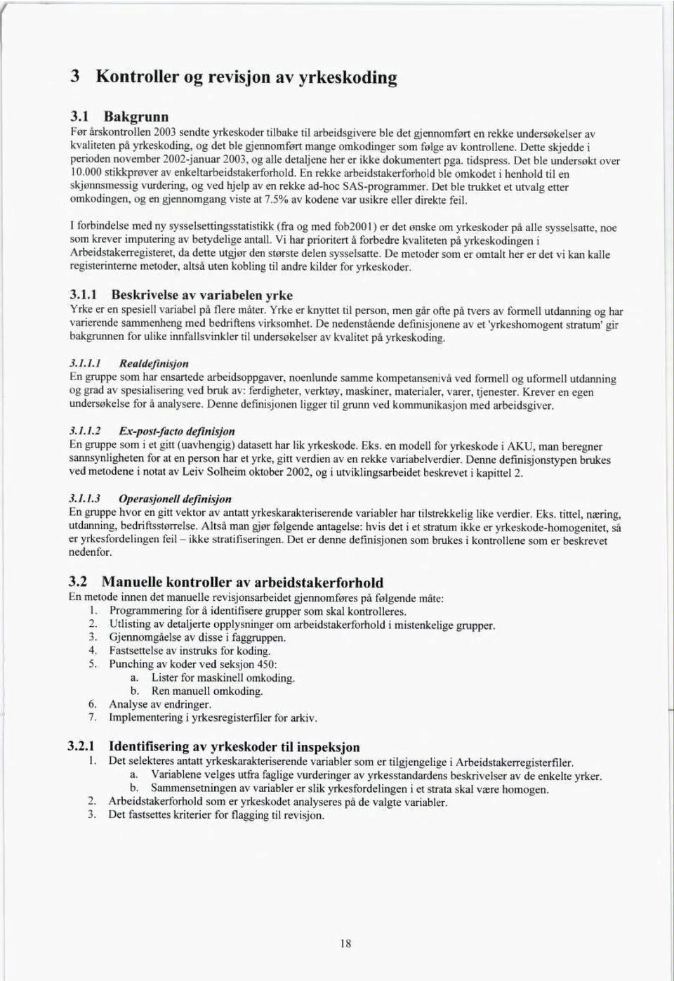 følge av kontrollene. Dette skjedde i perioden november 2002-januar 2003, og alle detaljene her er ikke dokumentert pga. tidspress. Det ble undersøkt over 10.