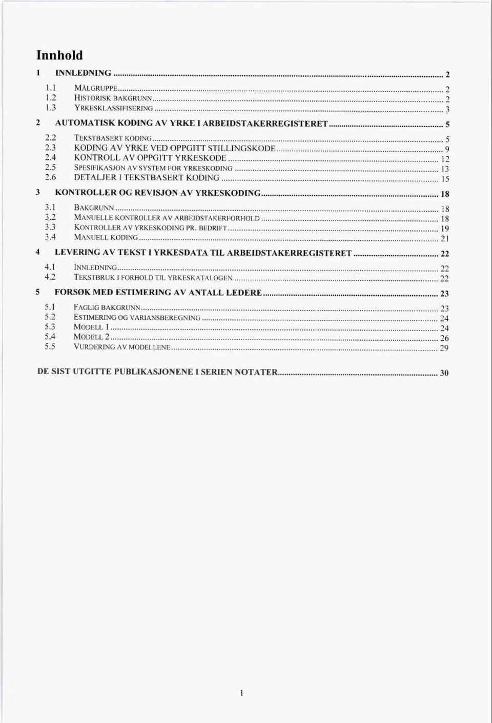 6 DETALJER I TEKSTBASERT KODING 15 3 KONTROLLER OG REVISJON AV YRKESKODING 18 3.1 Bakgrunn 18 3.2 Manuelle kontroller av arbeidstakerforhold 18 3.3 Kontroller av yrkeskoding pr. bedrift 19 3.