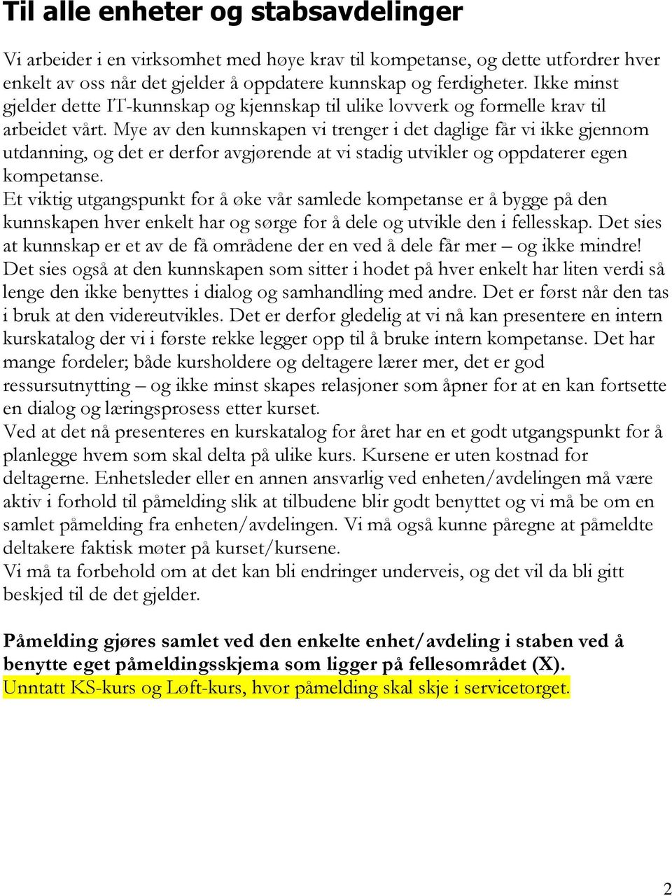 Mye av den kunnskapen vi trenger i det daglige får vi ikke gjennom utdanning, og det er derfor avgjørende at vi stadig utvikler og oppdaterer egen kompetanse.