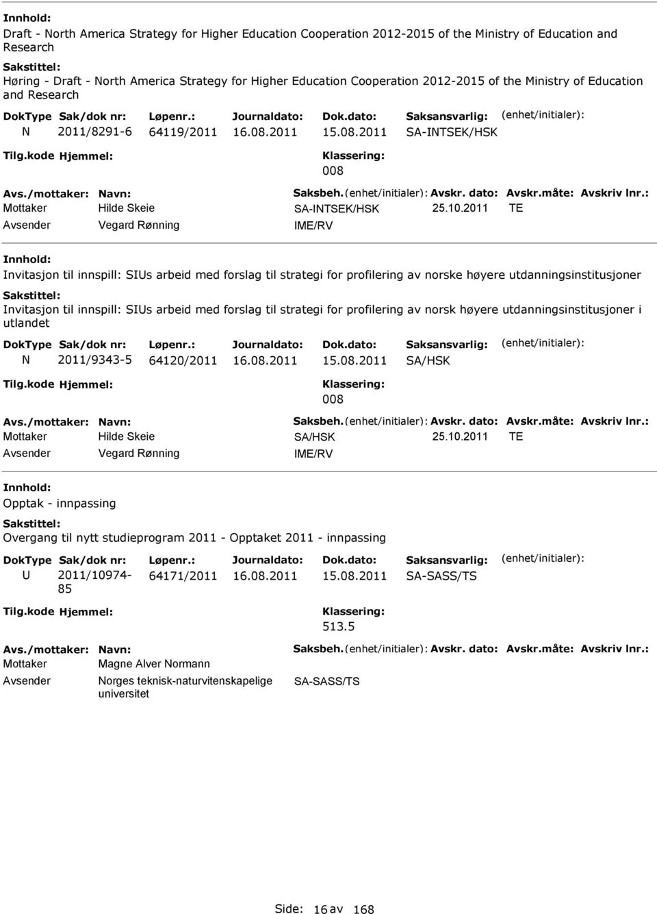 2011 TE Vegard Rønning ME/RV nvitasjon til innspill: Ss arbeid med forslag til strategi for profilering av norske høyere utdanningsinstitusjoner nvitasjon til innspill: Ss arbeid med forslag til