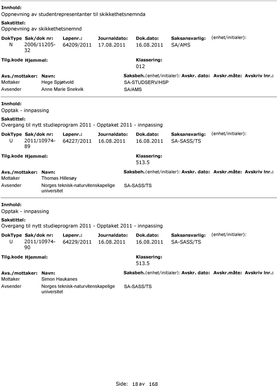 studieprogram 2011 - Opptaket 2011 - innpassing 2011/10974-89 64227/2011 Mottaker Thomas Hillesøy Opptak - innpassing