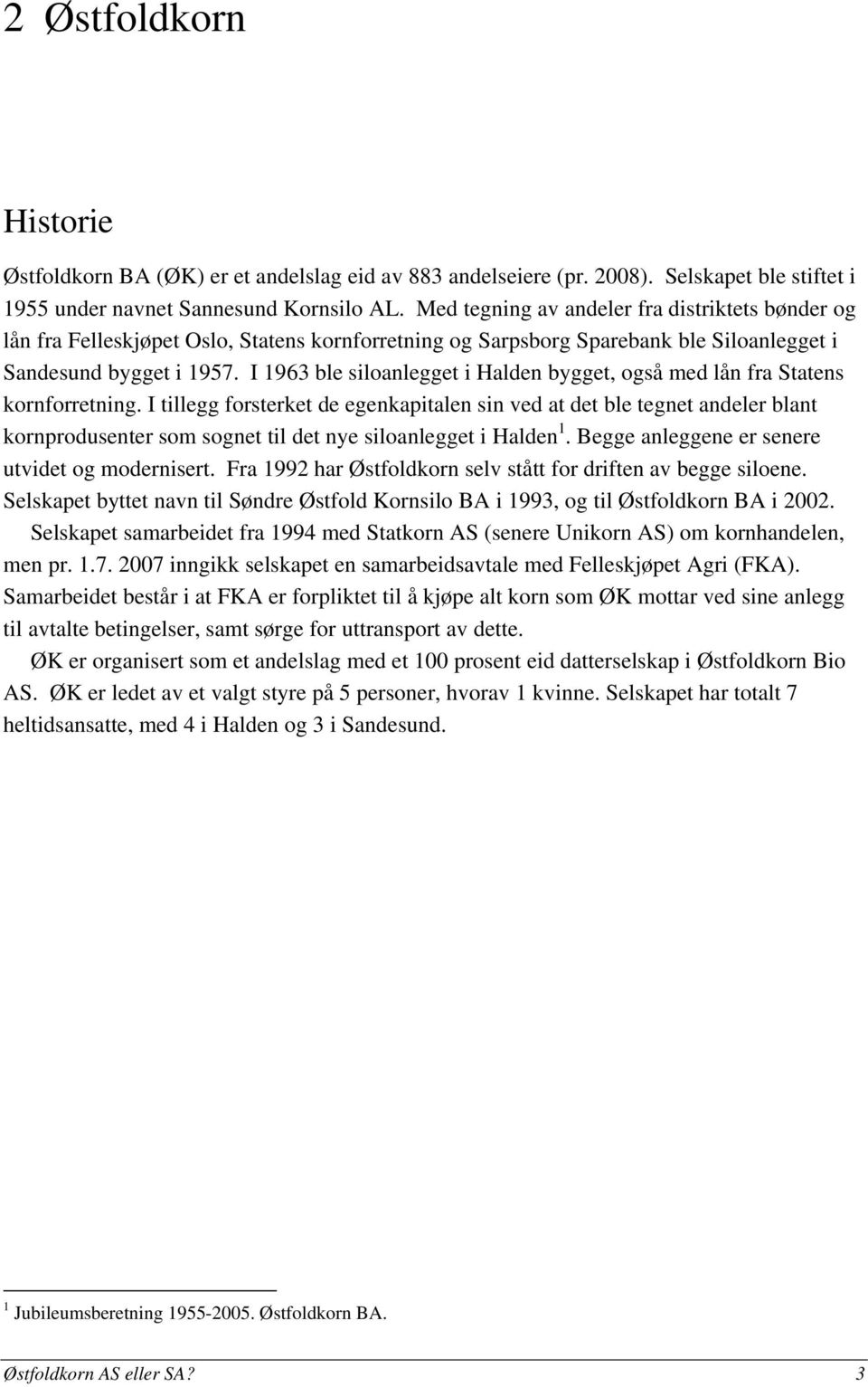 I 1963 ble siloanlegget i Halden bygget, også med lån fra Statens kornforretning.