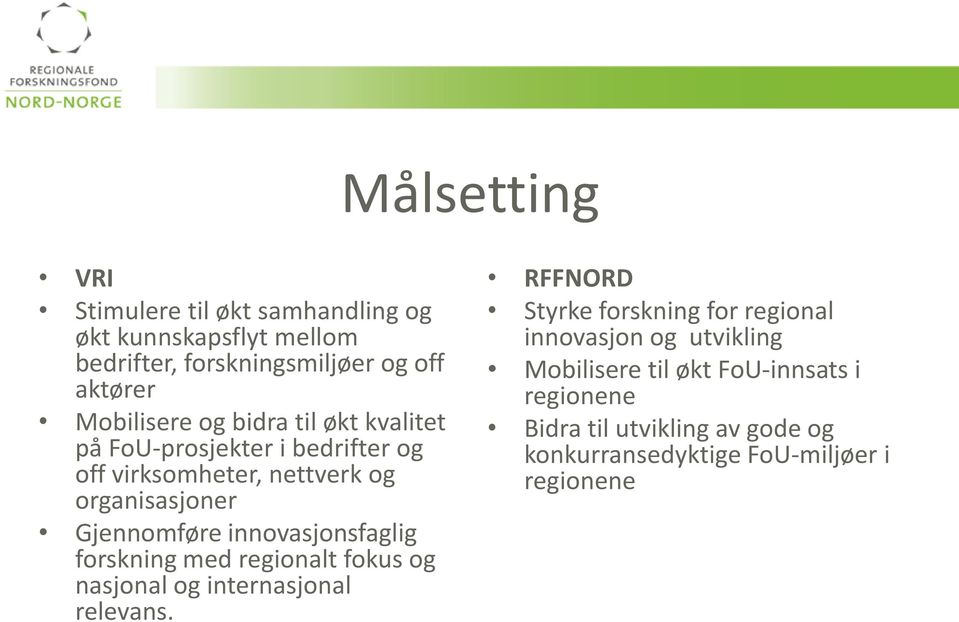 innovasjonsfaglig forskning med regionalt fokus og nasjonal og internasjonal relevans.