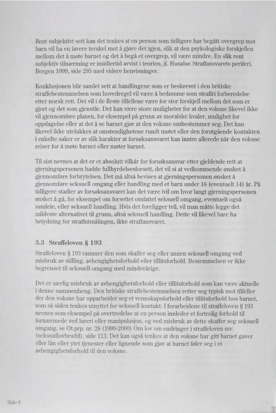 Husabø: Straffansvarets periferi, Bergen 1999, side 295 med videre henvisninger.