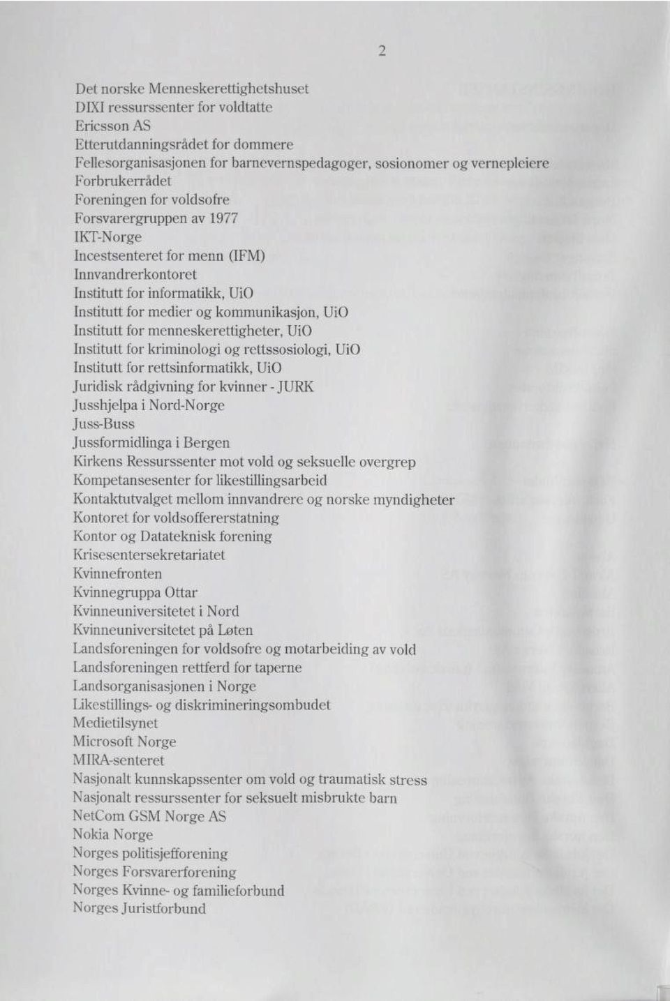 Institutt for menneskerettigheter, UiO Institutt for kriminologi og rettssosiologi, UiO Institutt for rettsinformatikk, UiO Juridisk rådgivning for kvinner - JURK Jusshjelpa i Nord-Norge Juss-Buss