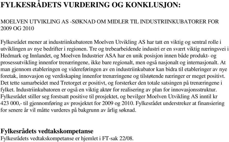 Tre og trebearbeidende industri er en svært viktig næringsvei i Hedmark og Innlandet, og Moelven Industrier ASA har en unik posisjon innen både produkt- og prosessutvikling innenfor trenæringene,