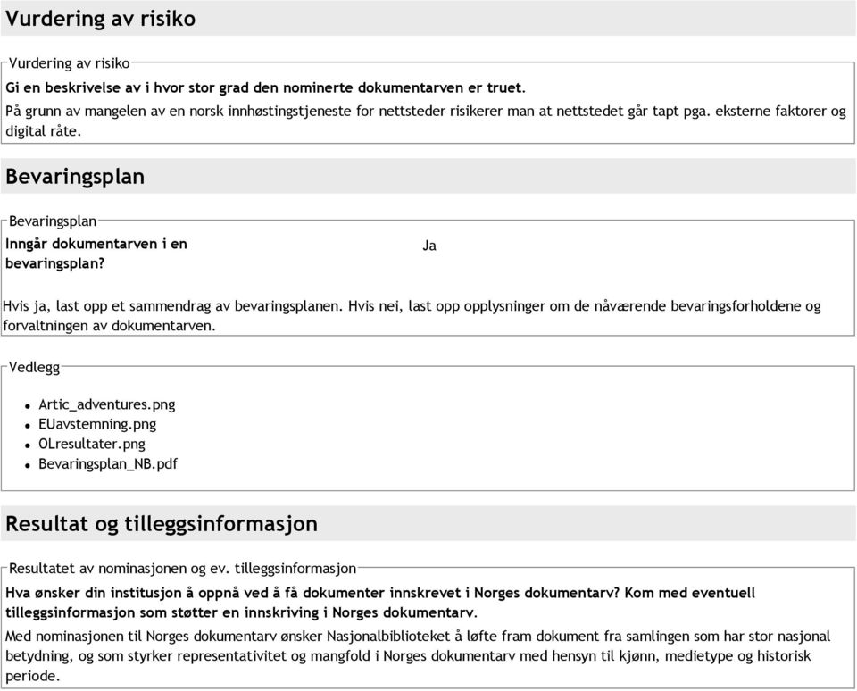 Bevaringsplan Bevaringsplan Inngår dokumentarven i en bevaringsplan? Ja Hvis ja, last opp et sammendrag av bevaringsplanen.