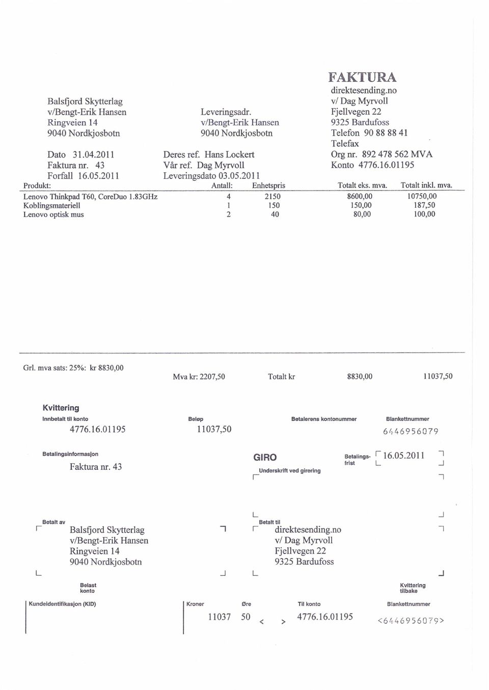 1195 Prdukt: Antall: Enhetspris Ttalt eks. mva. Ttalt inkl. mva. Lenv Thinkpad T6, CreDu 1.83GHz 4 215 86, 175, Kblingsmateriell 1 15 15, 187,5 Lenv ptisk mus 2 4 8, 1, Grl.