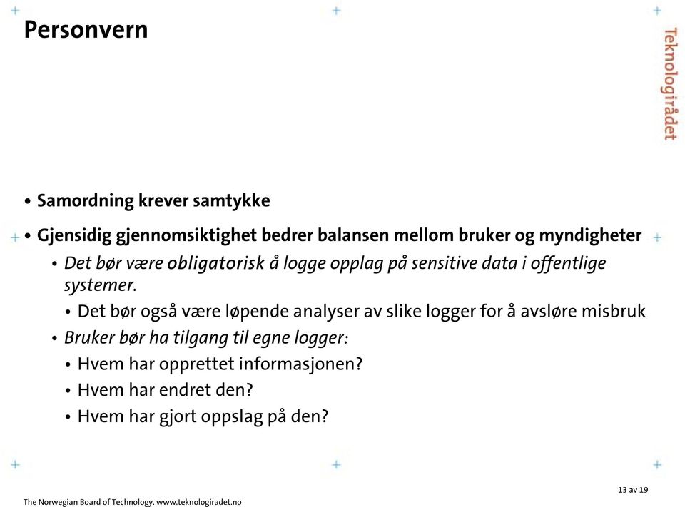 Det bør også være løpende analyser av slike logger for å avsløre misbruk Bruker bør ha tilgang til