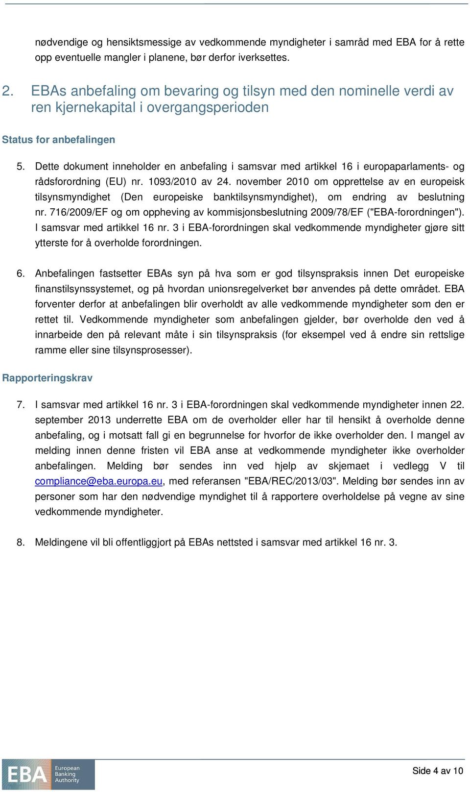 Dette dokument inneholder en anbefaling i samsvar med artikkel 16 i europaparlaments- og rådsforordning (EU) nr. 1093/2010 av 24.