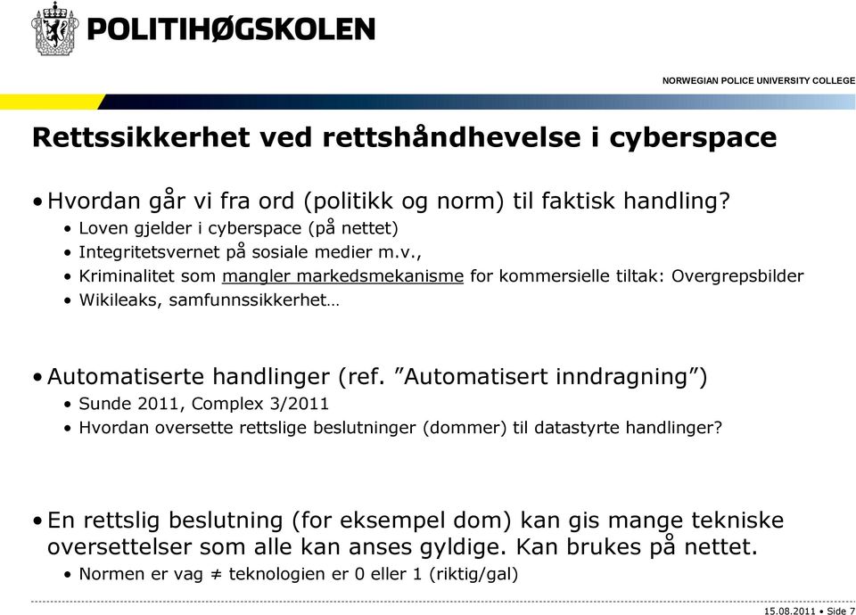 Automatisert inndragning ) Sunde 2011, Complex 3/2011 Hvordan oversette rettslige beslutninger (dommer) til datastyrte handlinger?