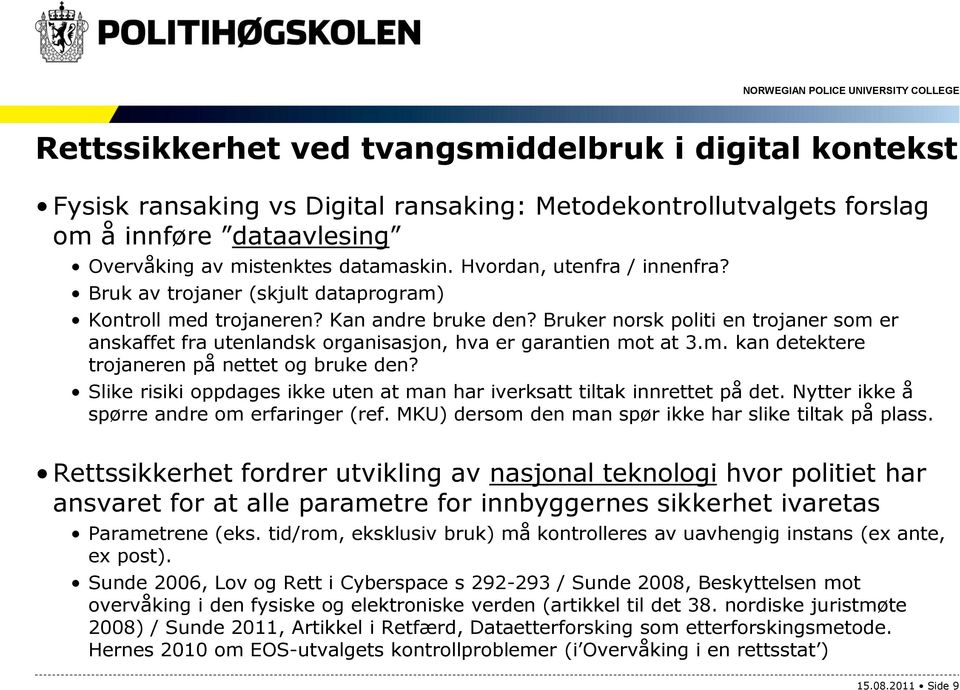 Bruker norsk politi en trojaner som er anskaffet fra utenlandsk organisasjon, hva er garantien mot at 3.m. kan detektere trojaneren på nettet og bruke den?