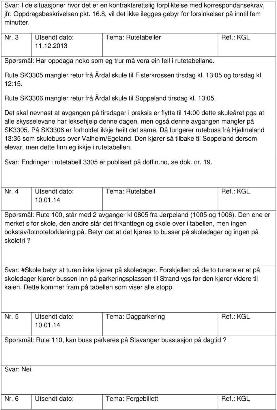 Rute SK3306 mangler retur frå Årdal skule til Soppeland tirsdag kl. 13:05.
