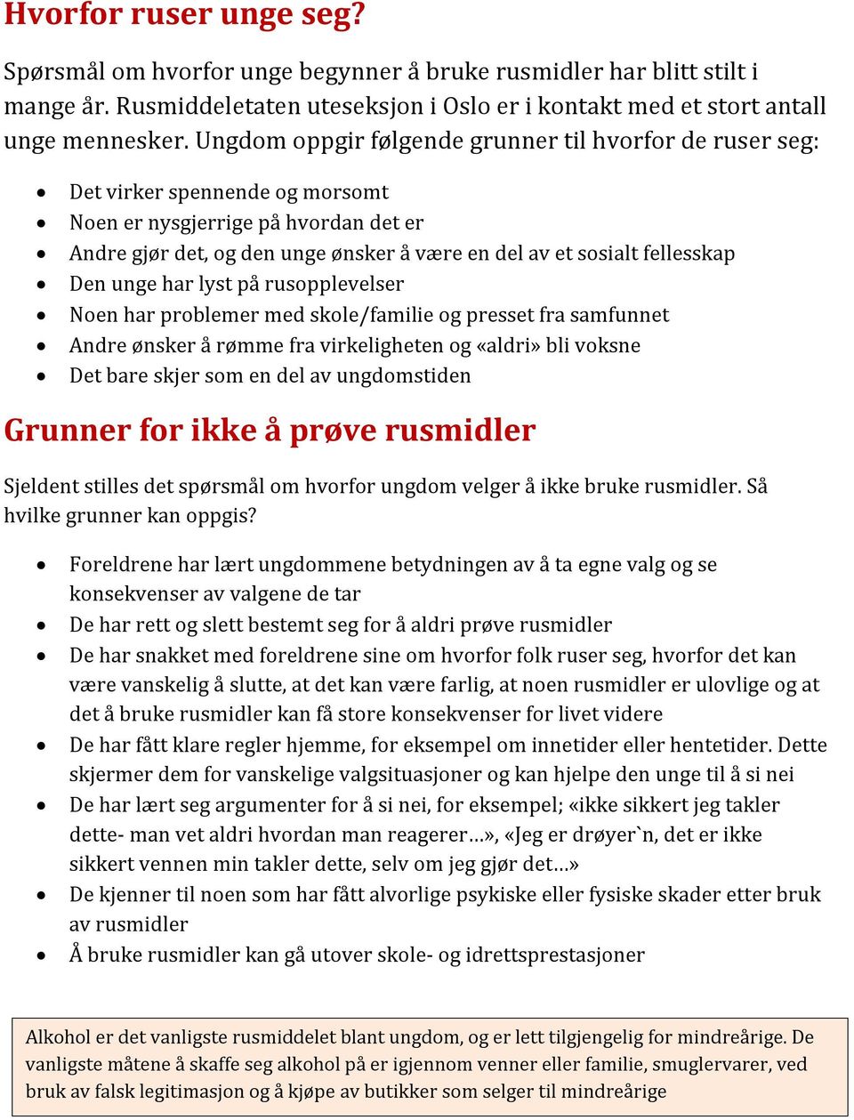 fellesskap Den unge har lyst på rusopplevelser Noen har problemer med skole/familie og presset fra samfunnet Andre ønsker å rømme fra virkeligheten og «aldri» bli voksne Det bare skjer som en del av