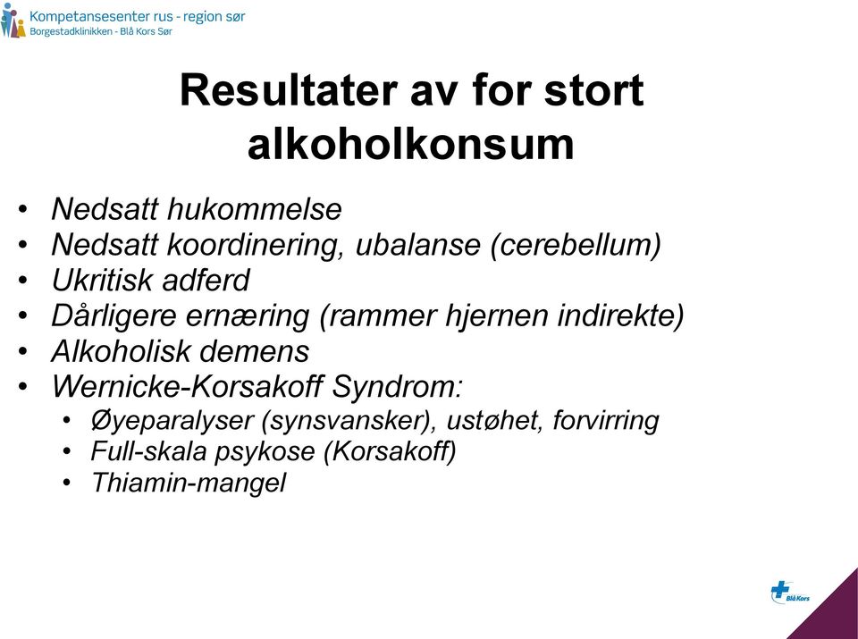 (rammer hjernen indirekte) Alkoholisk demens Wernicke-Korsakoff Syndrom: