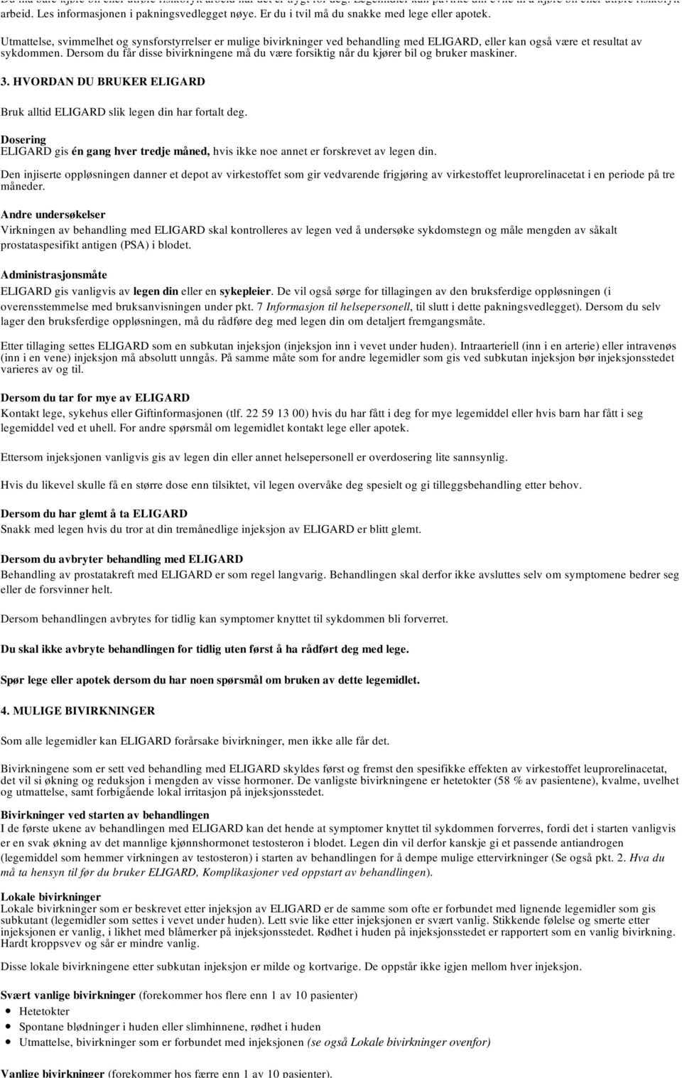 Utmattelse, svimmelhet og synsforstyrrelser er mulige bivirkninger ved behandling med ELIGARD, eller kan også være et resultat av sykdommen.