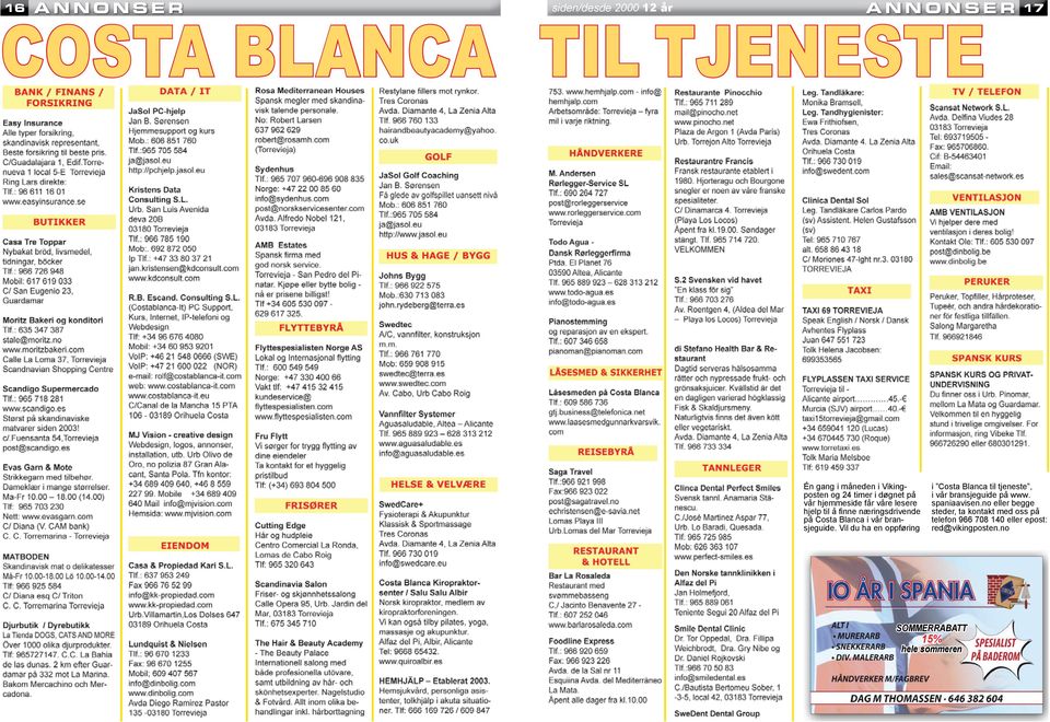 bransjeguide. Vil du ha en oppføring 17 i Costa Blanca til tjeneste, i vår bransjeguide på www. spaniaavisen.