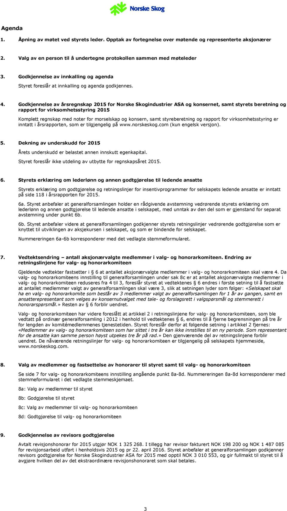 Godkjennelse av årsregnskap 2015 for Norske Skogindustrier ASA og konsernet, samt styrets beretning og rapport for virksomhetsstyring 2015 Komplett regnskap med noter for morselskap og konsern, samt