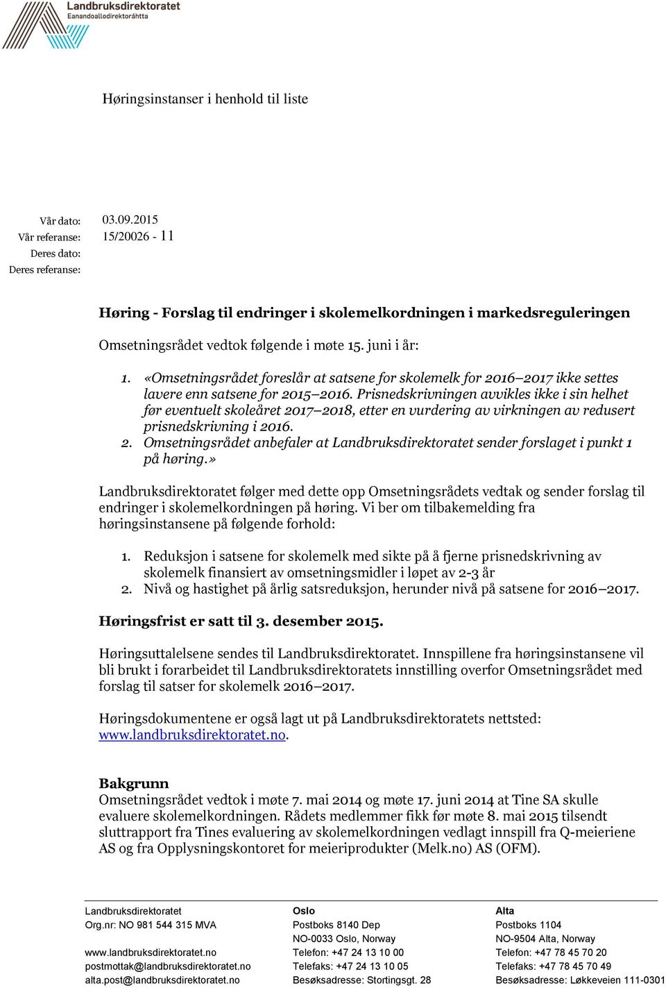 «Omsetningsrådet foreslår at satsene for skolemelk for 2016 2017 ikke settes lavere enn satsene for 2015 2016.